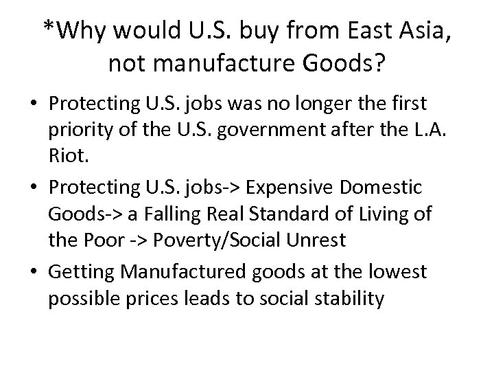 *Why would U. S. buy from East Asia, not manufacture Goods? • Protecting U.