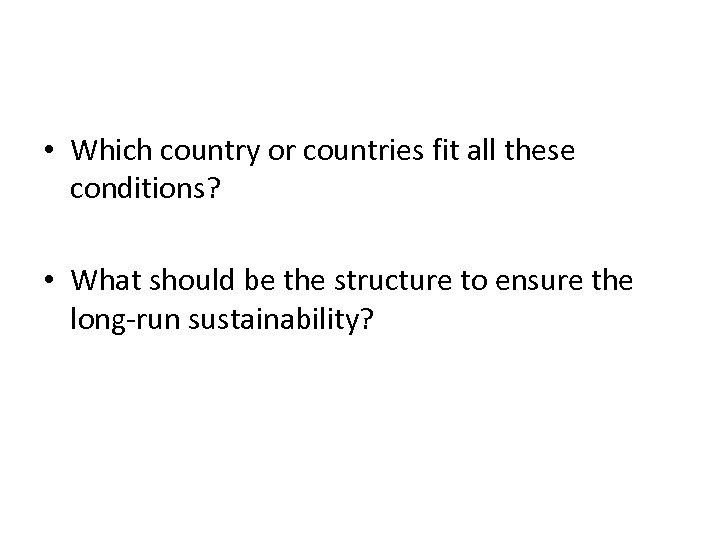  • Which country or countries fit all these conditions? • What should be