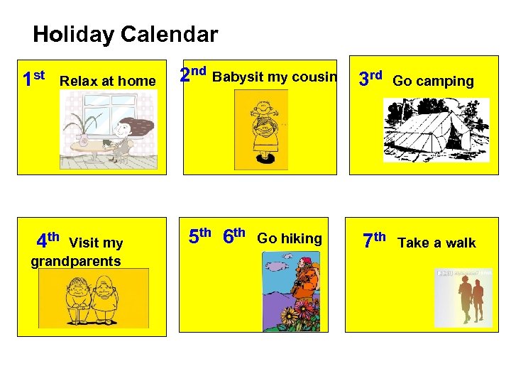 Holiday Calendar 1 st Relax at home 4 th Visit my grandparents 2 nd