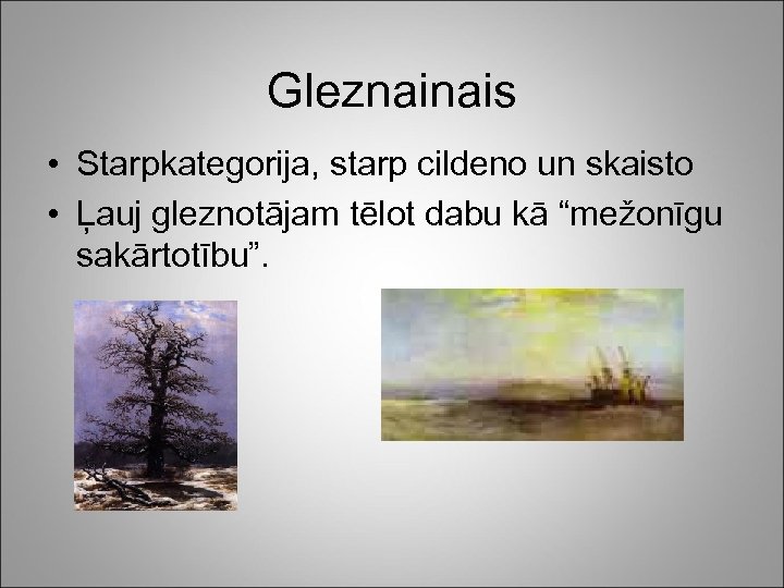 Gleznainais • Starpkategorija, starp cildeno un skaisto • Ļauj gleznotājam tēlot dabu kā “mežonīgu