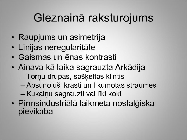 Gleznainā raksturojums • • Raupjums un asimetrija Līnijas neregularitāte Gaismas un ēnas kontrasti Ainava