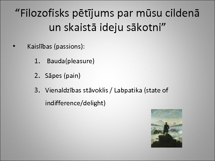 “Filozofisks pētījums par mūsu cildenā un skaistā ideju sākotni” • Kaislības (passions): 1. Bauda(pleasure)