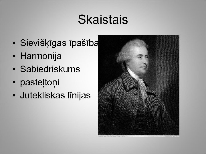 Skaistais • • • Sievišķīgas īpašības Harmonija Sabiedriskums pasteļtoņi Jutekliskas līnijas 