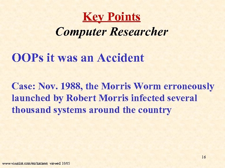 Key Points Computer Researcher OOPs it was an Accident Case: Nov. 1988, the Morris