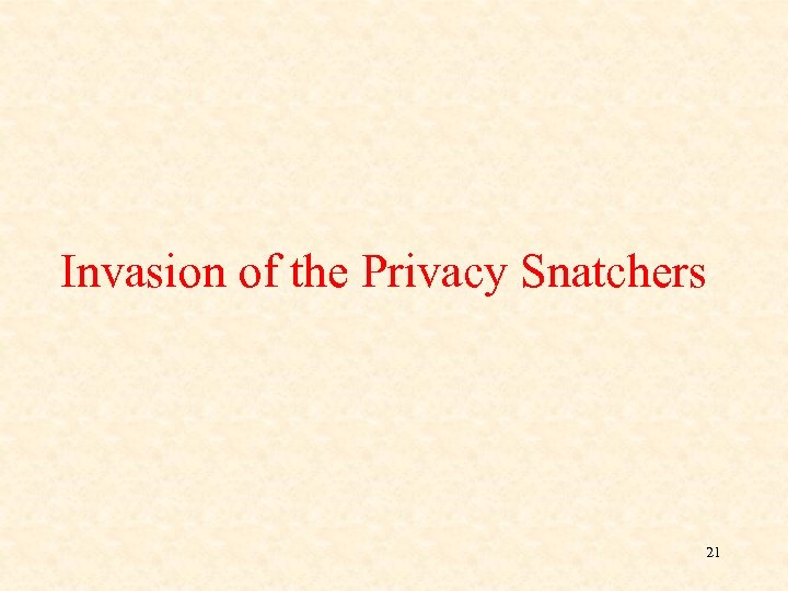 Invasion of the Privacy Snatchers 21 