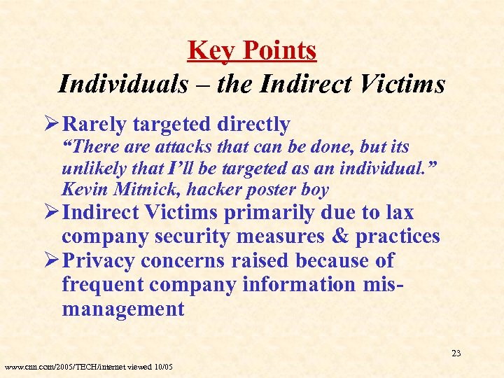 Key Points Individuals – the Indirect Victims Ø Rarely targeted directly “There attacks that