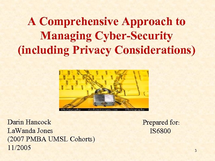 A Comprehensive Approach to Managing Cyber-Security (including Privacy Considerations) Darin Hancock La. Wanda Jones