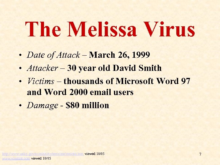 The Melissa Virus • Date of Attack – March 26, 1999 • Attacker –