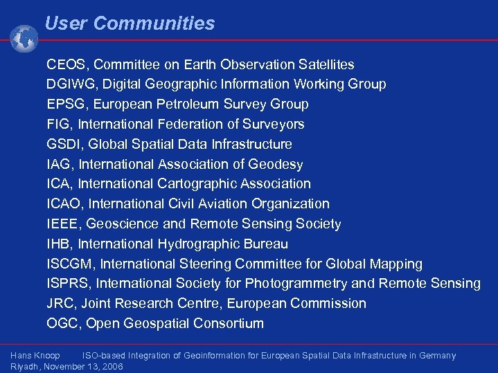 User Communities CEOS, Committee on Earth Observation Satellites DGIWG, Digital Geographic Information Working Group