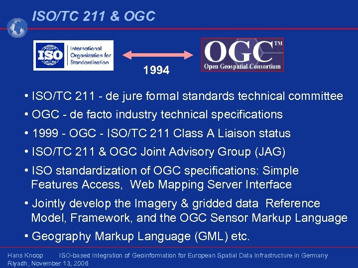 ISO/TC 211 & OGC 1994 • ISO/TC 211 - de jure formal standards technical