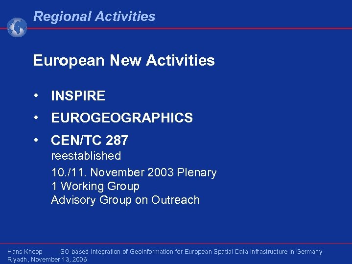 Regional Activities European New Activities • INSPIRE • EUROGEOGRAPHICS • CEN/TC 287 reestablished 10.