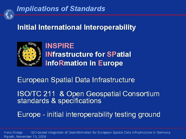 Implications of Standards Initial International Interoperability INSPIRE INfrastructure for SPatial Info. Rmation in European