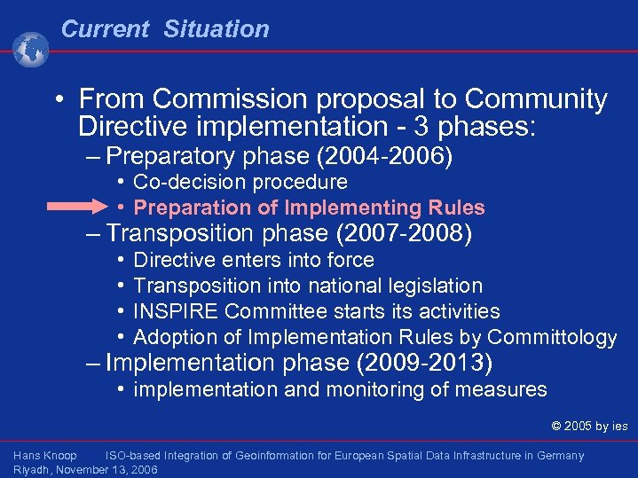 Current Situation • From Commission proposal to Community Directive implementation - 3 phases: –