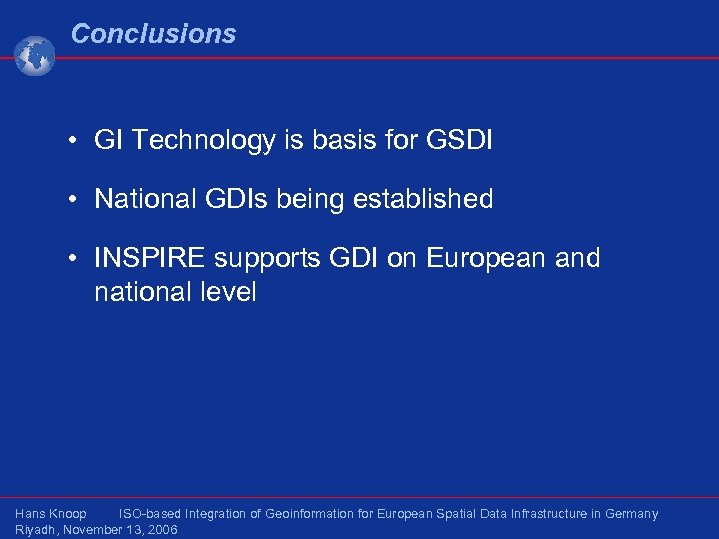 Conclusions • GI Technology is basis for GSDI • National GDIs being established •