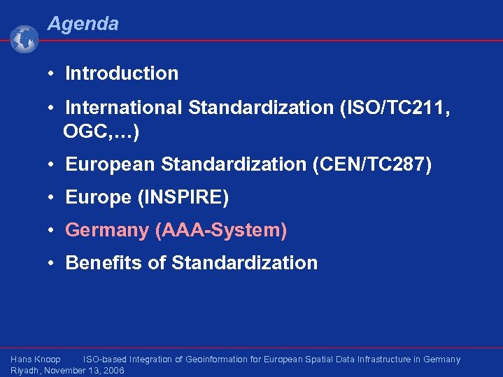 Agenda • Introduction • International Standardization (ISO/TC 211, OGC, …) • European Standardization (CEN/TC