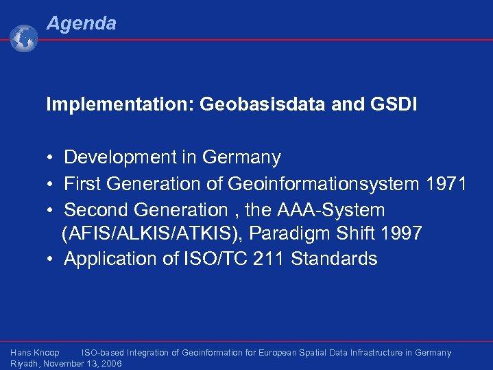 Agenda Implementation: Geobasisdata and GSDI • Development in Germany • First Generation of Geoinformationsystem