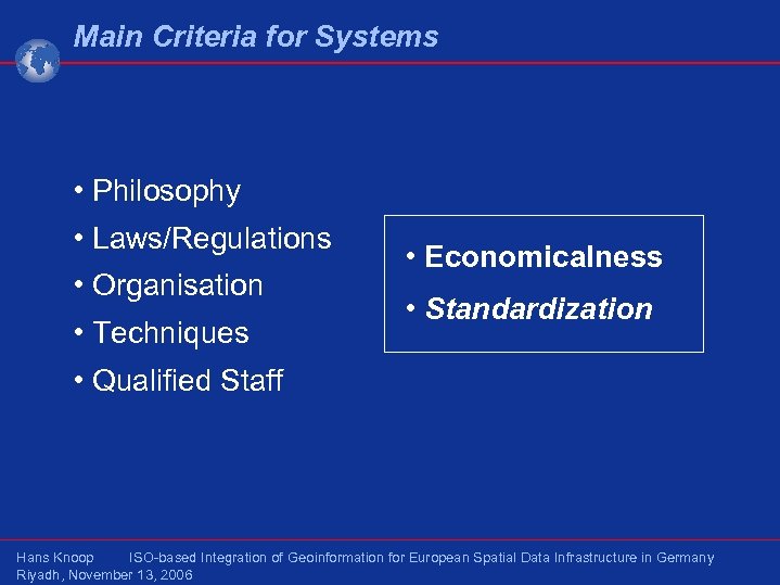 Main Criteria for Systems • Philosophy • Laws/Regulations • Organisation • Techniques • Economicalness