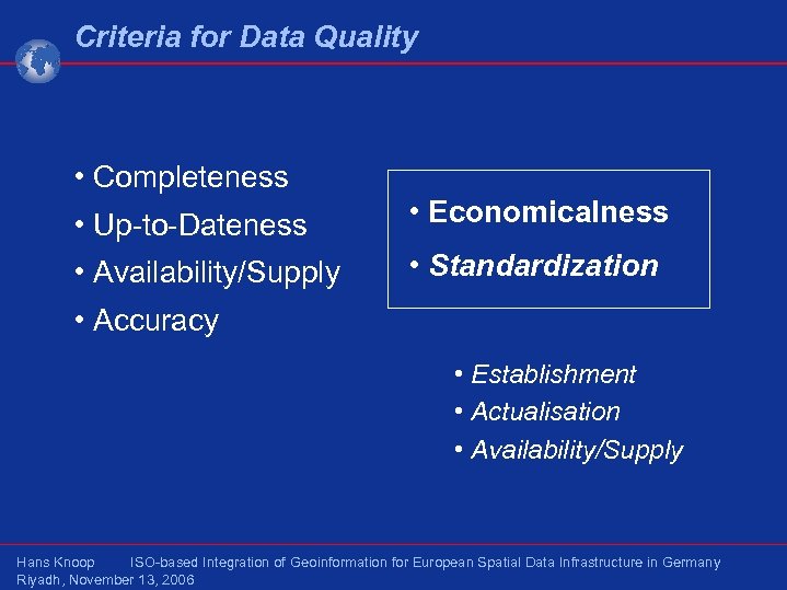Criteria for Data Quality • Completeness • Up-to-Dateness • Economicalness • Availability/Supply • Standardization