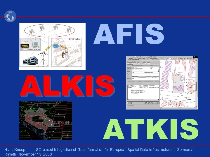 AFIS ALKIS ATKIS Hans Knoop ISO-based Integration of Geoinformation for European Spatial Data Infrastructure