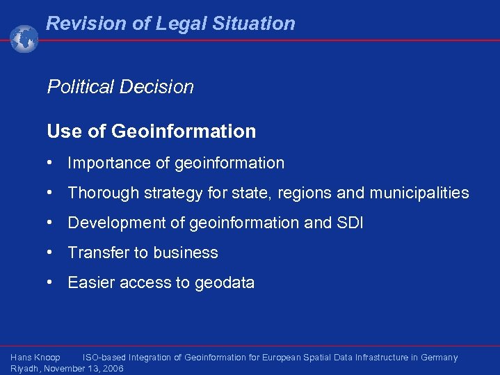 Revision of Legal Situation Political Decision Use of Geoinformation • Importance of geoinformation •