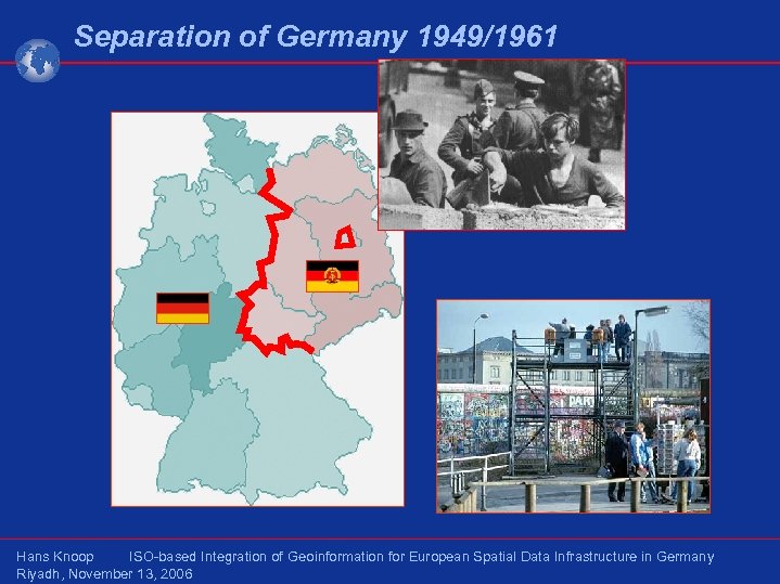 Separation of Germany 1949/1961 Hans Knoop ISO-based Integration of Geoinformation for European Spatial Data