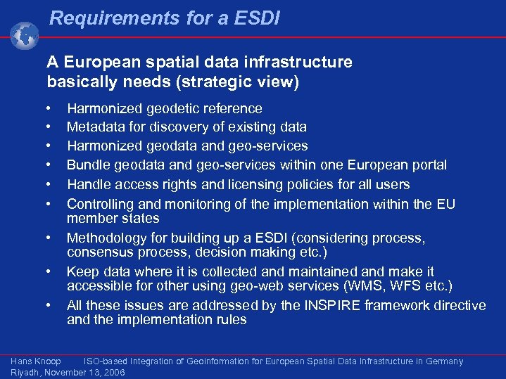 Requirements for a ESDI A European spatial data infrastructure basically needs (strategic view) •