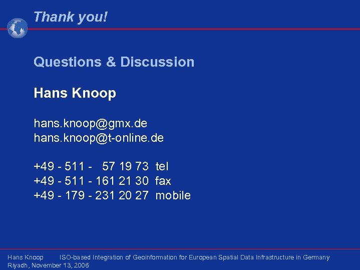 Thank you! Questions & Discussion Hans Knoop hans. knoop@gmx. de hans. knoop@t-online. de +49