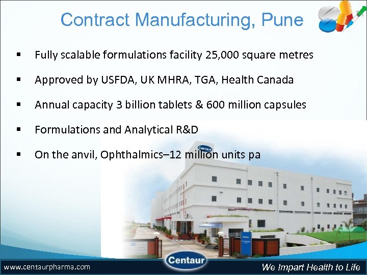 Contract Manufacturing, Pune § Fully scalable formulations facility 25, 000 square metres § Approved