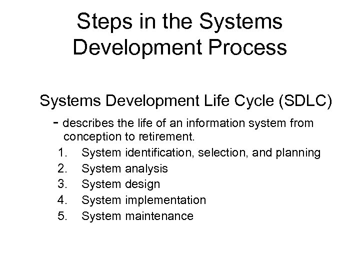 Steps in the Systems Development Process Systems Development Life Cycle (SDLC) - describes the