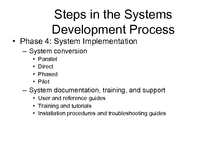 Steps in the Systems Development Process • Phase 4: System Implementation – System conversion
