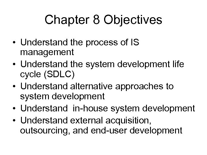 Chapter 8 Objectives • Understand the process of IS management • Understand the system