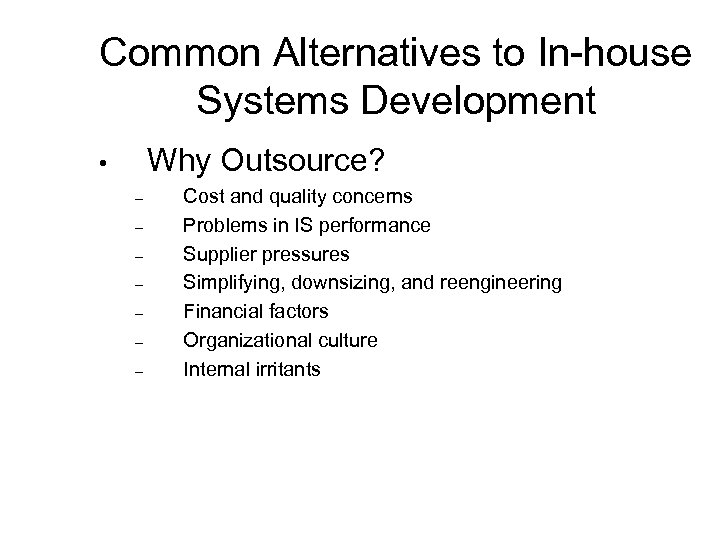 Common Alternatives to In-house Systems Development Why Outsource? • – – – – Cost