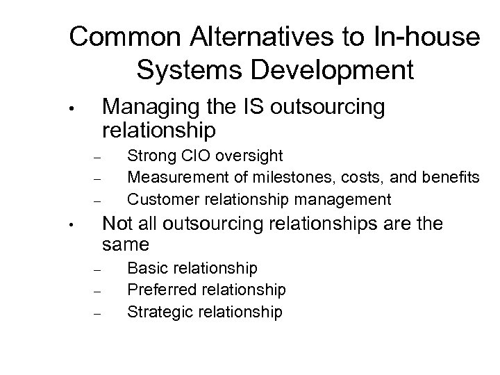 Common Alternatives to In-house Systems Development Managing the IS outsourcing relationship • – –