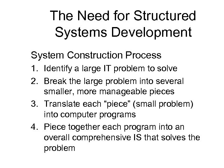 The Need for Structured Systems Development System Construction Process 1. Identify a large IT