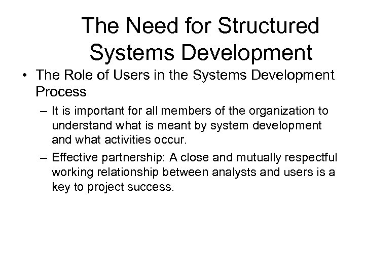 The Need for Structured Systems Development • The Role of Users in the Systems