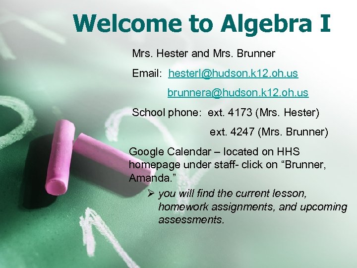 Welcome to Algebra I Mrs. Hester and Mrs. Brunner Email: hesterl@hudson. k 12. oh.