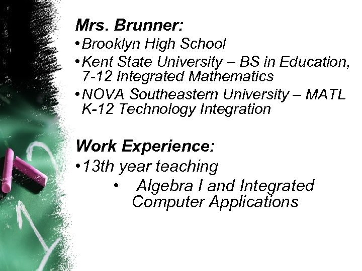 Mrs. Brunner: • Brooklyn High School • Kent State University – BS in Education,