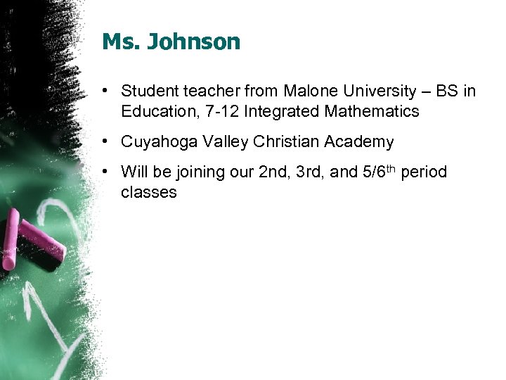 Ms. Johnson • Student teacher from Malone University – BS in Education, 7 -12