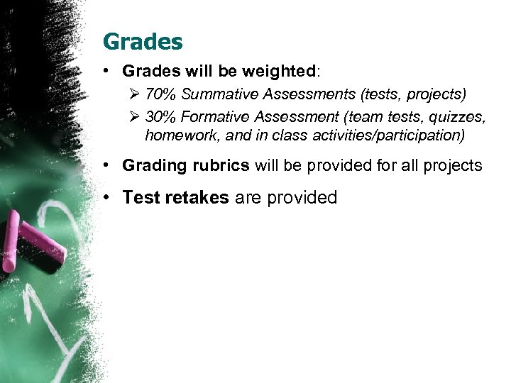 Grades • Grades will be weighted: Ø 70% Summative Assessments (tests, projects) Ø 30%