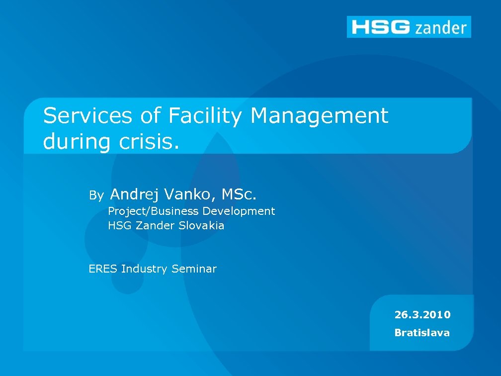Services of Facility Management during crisis. By Andrej Vanko, MSc. Project/Business Development HSG Zander