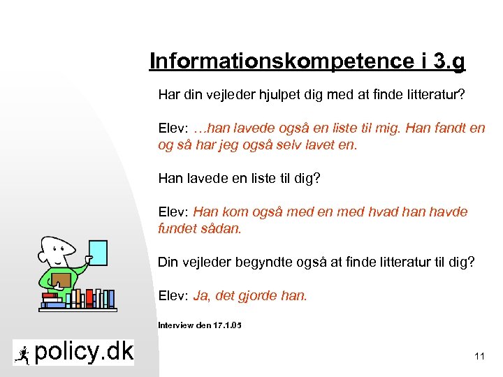 Informationskompetence i 3. g Har din vejleder hjulpet dig med at finde litteratur? Elev: