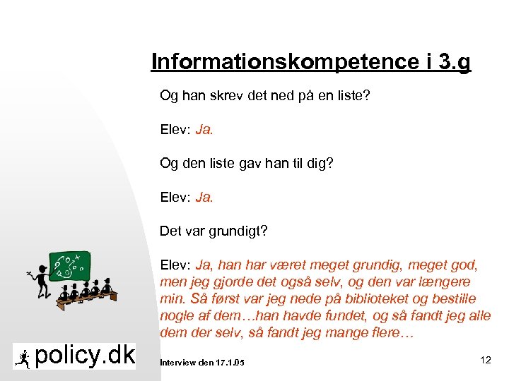 Informationskompetence i 3. g Og han skrev det ned på en liste? Elev: Ja.