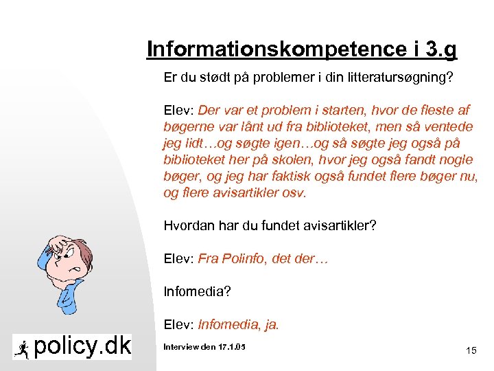 Informationskompetence i 3. g Er du stødt på problemer i din litteratursøgning? Elev: Der