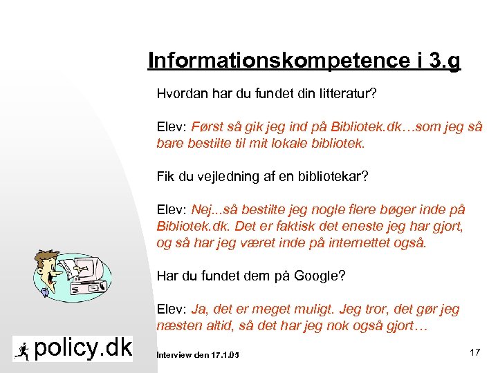 Informationskompetence i 3. g Hvordan har du fundet din litteratur? Elev: Først så gik