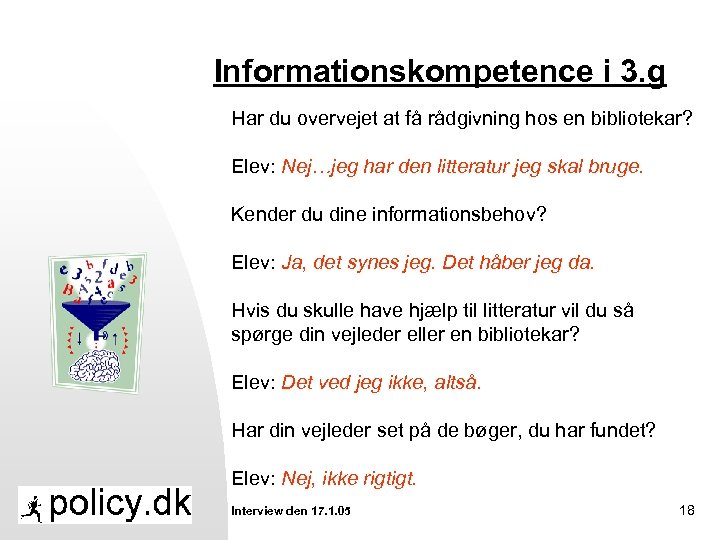 Informationskompetence i 3. g Har du overvejet at få rådgivning hos en bibliotekar? Elev: