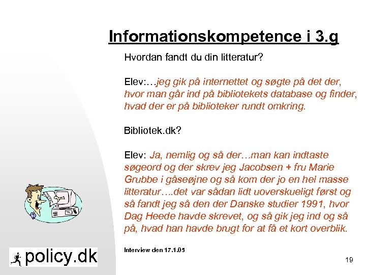 Informationskompetence i 3. g Hvordan fandt du din litteratur? Elev: …jeg gik på internettet