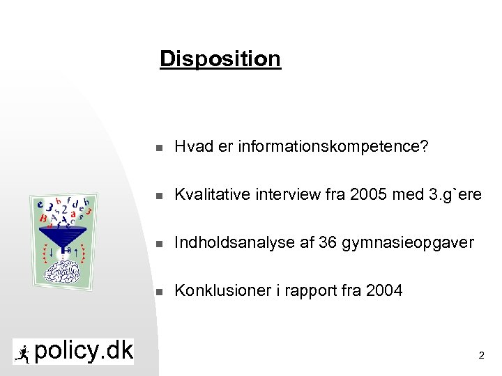 Disposition n Hvad er informationskompetence? n Kvalitative interview fra 2005 med 3. g`ere n