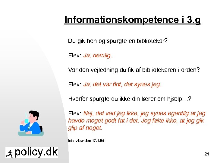 Informationskompetence i 3. g Du gik hen og spurgte en bibliotekar? Elev: Ja, nemlig.