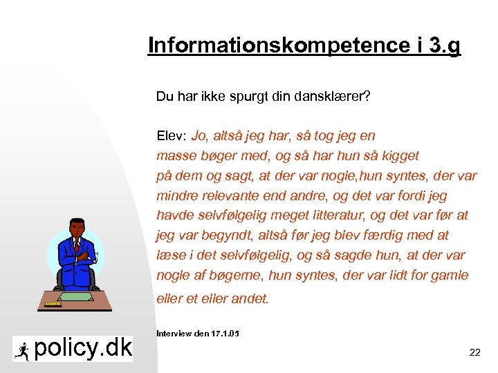 Informationskompetence i 3. g Du har ikke spurgt din dansklærer? Elev: Jo, altså jeg