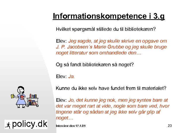 Informationskompetence i 3. g Hvilket spørgsmål stillede du til bibliotekaren? Elev: Jeg sagde, at
